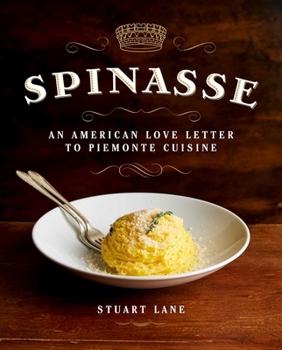 Hardcover Spinasse: An American Love Letter to Piemonte Cuisine (75 Authentic Piemonte Recipes for the Modern Home Cook) Book
