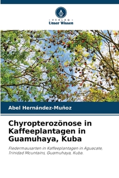Chyropterozönose in Kaffeeplantagen in Guamuhaya, Kuba (German Edition)
