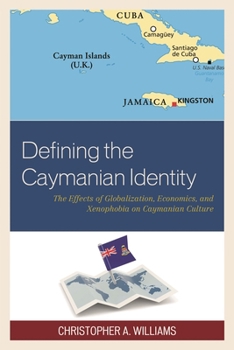 Hardcover Defining the Caymanian Identity: The Effects of Globalization, Economics, and Xenophobia on Caymanian Culture Book