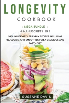 Paperback Longevity Cookbook: MEGA BUNDLE - 4 Manuscripts in 1 - 160+ Longevity - friendly recipes including pie, cookie, and smoothies for a delicious and tasty diet Book