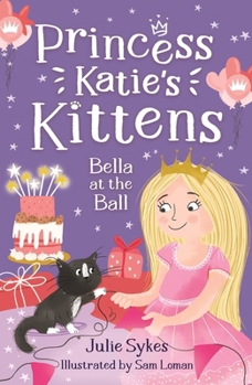 Bella at the Ball - Book #2 of the Princess Katie's Kittens