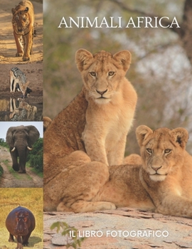 Animali Africa: Il libro fotografico di animali incredibili Africa per gli anziani, adulti con demenza di Alzheimer, e pazienti per aiutare la perdita di memoria.
