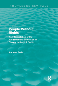 Paperback People Without Rights (Routledge Revivals): An Interpretation of the Fundamentals of the Law of Slavery in the U.S. South Book