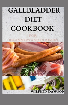 Paperback Gallbladder Diet Cookbook for Beginners and Dummies: Complete low-fat recipes for a healthy life after gallbladder removal surgery Book