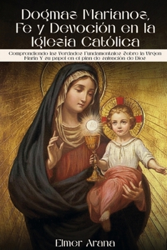 Paperback Dogmas Marianos, Fe y Devoción en la Iglesia Católica [Spanish] [Large Print] Book