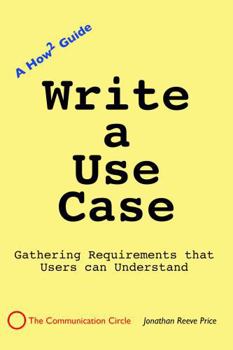 Paperback Write a Use Case: Gathering Requirements that Users Understand Book