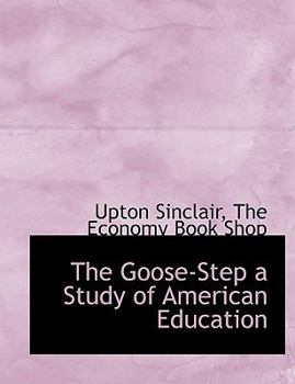 The Goose-Step a Study of American Education