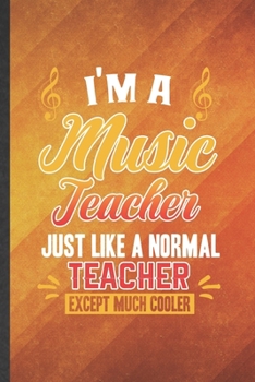 Paperback I'm a Music Teacher Just Like a Normal Teacher Except Much Cooler: Funny Blank Lined Music Lover Singer Notebook/ Journal, Graduation Appreciation Gra Book