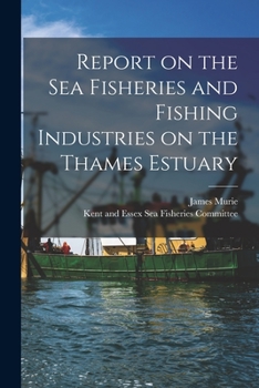 Paperback Report on the Sea Fisheries and Fishing Industries on the Thames Estuary Book