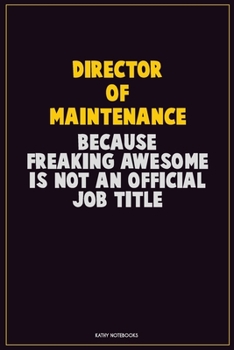 Paperback Director of Maintenance, Because Freaking Awesome Is Not An Official Job Title: Career Motivational Quotes 6x9 120 Pages Blank Lined Notebook Journal Book