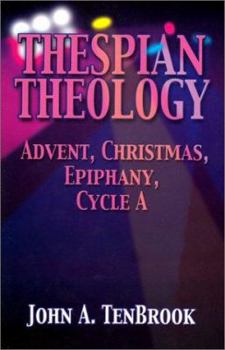 Paperback Thespian Theology: Advent, Christmas, Epiphany, Cycle A Book