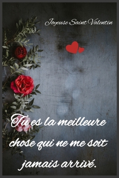 Paperback Tu es la meilleure chose qui ne me soit jamais arriv?: Joyeuse Saint Valentin [French] Book