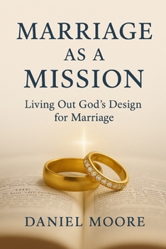 Marriage as a Mission: Living Out God's Design for Marriage