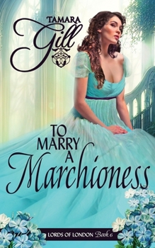 To Marry a Marchioness - Book #6 of the Lords of London 