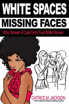 Paperback White Spaces Missing Faces: Why Women of Color Don't Trust White Women Book