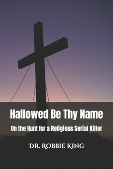 Paperback Hallowed Be Thy Name: On the Hunt for a Religious Serial Killer: A Psychological Thriller Book