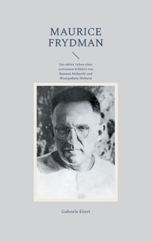 Maurice Frydman: Das aktive Leben eines vertrauten Schülers von Ramana Maharshi und Nisargadatta Maharaj (German Edition)