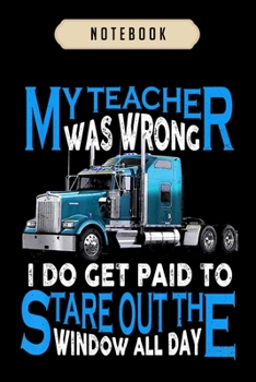 Paperback Notebook: My teacher was wrong truck driver trucker gift men journal-6x9(100 pages)Blank Lined Journal For kids, student, school Book