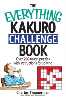 Paperback The Everything Kakuro Challenge Book: Over 200 Brain-Teasing Puzzles with Instruction for Solving Book