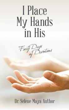 Paperback I Place My Hands in His: Forty Days of Devotions Book