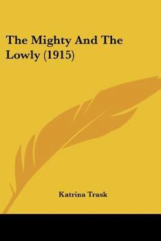 The Mighty and the Lowly. [new York-1915]