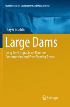 Paperback Large Dams: Long Term Impacts on Riverine Communities and Free Flowing Rivers Book