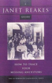 Paperback How to Trace Your Missing Ancestors: Whether Alive, Dead or Adopted (A Janet Reakes Guide) Book