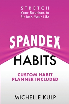 Paperback Spandex Habits: Stretch Your Routines to Fit Into Your Life, Custom Habit Planner Included Book