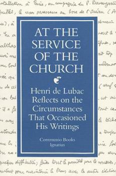 Hardcover At the Service of the Church: Henri de Lubac Reflects on the Circumstances That Occasioned His Writings Book