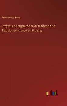 Hardcover Proyecto de organización de la Sección de Estudios del Ateneo del Uruguay [Spanish] Book
