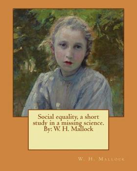 Paperback Social equality, a short study in a missing science. By: W. H. Mallock Book