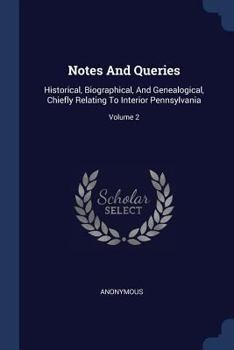 Paperback Notes And Queries: Historical, Biographical, And Genealogical, Chiefly Relating To Interior Pennsylvania; Volume 2 Book