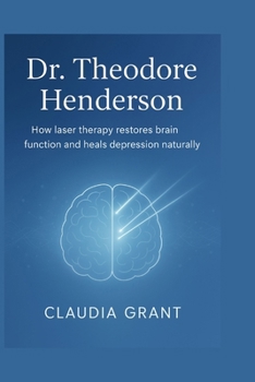 Dr. Theodore Henderson: How laser therapy restores brain function and heals depression naturally.
