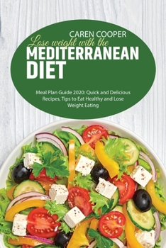 Paperback Lose weight with the Mediterranean diet: Meal Plan Guide 2020: Quick and Delicious Recipes, Tips to Eat Healthy and Lose Weight Eating Book