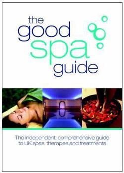 Hardcover The Good Spa Guide: The Independent Comprehensive Guide to UK Spas, Therapies and Treatments Book