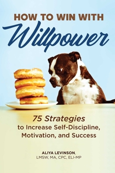 Paperback How to Win with Willpower: 75 Strategies to Increase Self-Discipline, Motivation, and Success Book