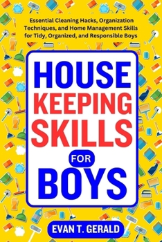 Paperback Housekeeping Skills for Boys: Essential Cleaning Hacks, Organization Techniques, and Home Management Skills for Tidy, Organized, and Responsible Boy Book