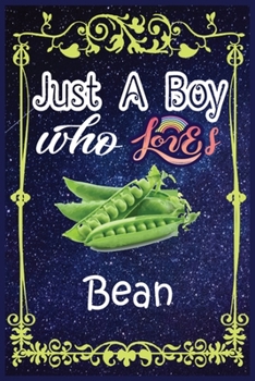 Paperback Just A Boy Who Loves Bean: Gift for Bean Lovers, Bean Lovers Journal / New Year Gift/Notebook / Diary / Thanksgiving / Christmas & Birthday Gift Book
