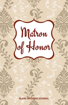 ~Matron of Honor~ Small Size Blank Journal-Wedding Planner&To-Do List-5.5"x8.5" 120 pages Book 14: Notebook for Planning Scheduling Organizing- ... for Bride-to-Be Engagement Gift Bridal Party