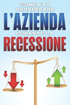 Paperback Come far prosperare l'azienda durante la recessione [Italian] Book