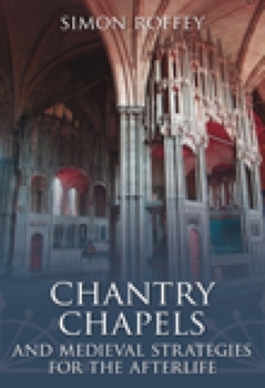 Paperback Chantry Chapels: And Medieval Strategies for the Afterlife Book