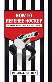 Hardcover How to Referee Hockey: It Is Not Just About the Rule Book