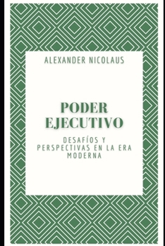 Paperback Poder Ejecutivo: Desafíos y perspectivas en la era moderna [Spanish] Book
