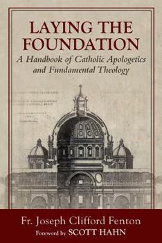 Paperback Laying the Foundation: A Handbook of Catholic Apologetics and Fundamental Theology Book