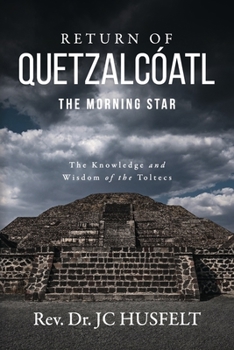 Paperback Return of Quetzalcóatl - The Morning Star: The Knowledge and Wisdom of the Toltecs Book