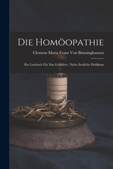 Paperback Die Homöopathie: Ein Lesebuch für das gebildete, nicht-ärztliche Publikum [German] Book