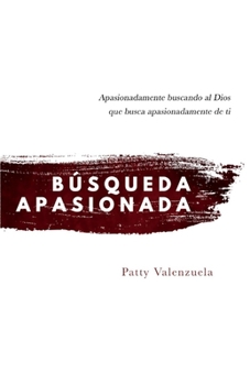 Paperback Búsqueda Apasionada: Apasionadamente Buscando Al Dios Que Busca Apasionadamente de Ti Volume 1 [Spanish] Book