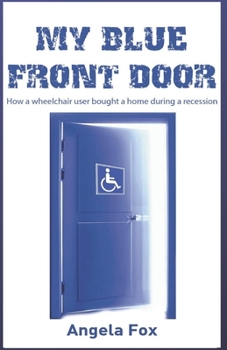 Paperback My Blue Front Door: How a wheelchair user bought a home in a recession Book