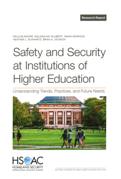 Safety and Security at Institutions of Higher Education: Understanding Trends, Practices, and Future Needs