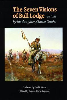 The Seven Visions of Bull Lodge: As Told by His Daughter, Garter Snake